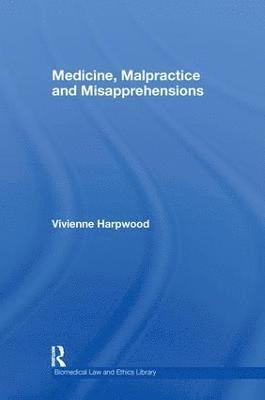 Medicine, Malpractice and Misapprehensions 1