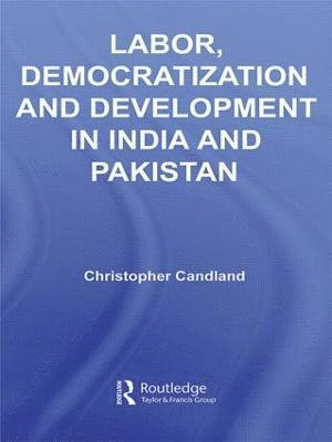 Christopher Candland, USA) Candland, Christopher (Wellesley College, Massachussets - Labor, Democratization and Development in India and Pakistan, Inbunden