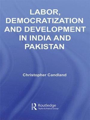 Labor, Democratization and Development in India and Pakistan 1