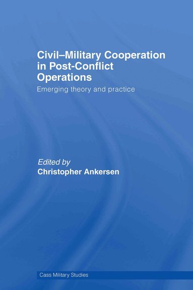 Christopher Ankersen - Civil-Military Cooperation in Post-Conflict Operations, Inbunden