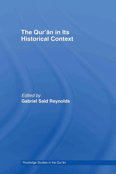 Gabriel Reynolds - Qur’an in its Historical Context, Inbunden