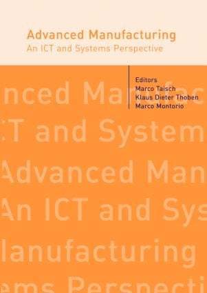 Marco Taisch, Klaus-Dieter Thoben, Marco Montorio - Advanced Manufacturing. An ICT and Systems Perspective, Inbunden