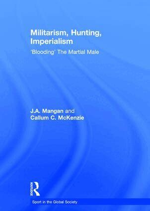 J.A. Mangan, Callum McKenzie - Militarism, Hunting, Imperialism, Inbunden