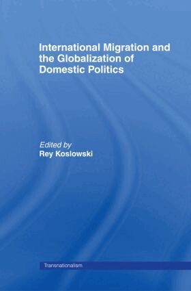 Rey Koslowski - International Migration and Globalization of Domestic Politics, Häftad