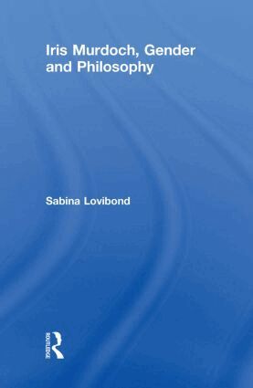 Sabina Lovibond - Iris Murdoch, Gender and Philosophy, Inbunden