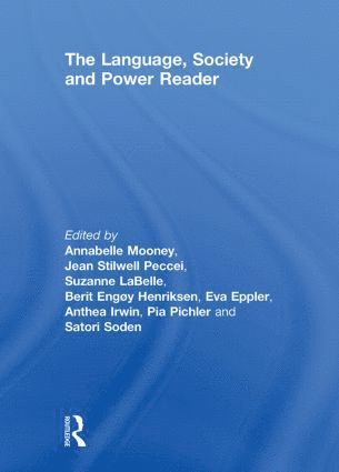 Annabelle Mooney, Jean Stilwell Peccei, Suzanne LaBelle, Berit Engøy Henriksen, Eva Eppler, Anthea Irwin, Pia Pichler, Satori Soden, UK) Mooney, Annabelle (Roehampton University, UK) Stilwell Peccei, Jean (formerly at Roehampton University, UK) LaBelle, Suzanne (Roehampton University, UK) Engøy Henriksen, Berit (Roehampton University, UK) Eppler, Eva (Roehampton University, UK) Irwin, Anthea (Glasgow Caledonian University, UK) Pichler, Pia (Goldsmiths, University of London, UK) Soden, Satori (Roehampton University - Language , Society and Power Reader, Inbunden