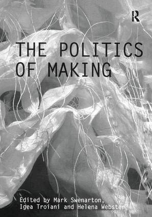Mark Swenarton, Igea Troiani, Helena Webster - Politics of Making, Inbunden