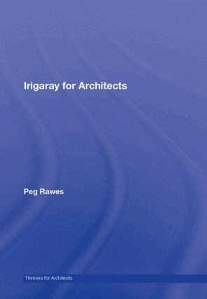 Peg Rawes - Irigaray for Architects, Inbunden