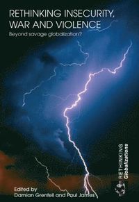 bokomslag Rethinking Insecurity, War and Violence: Beyond Savage Globalization?