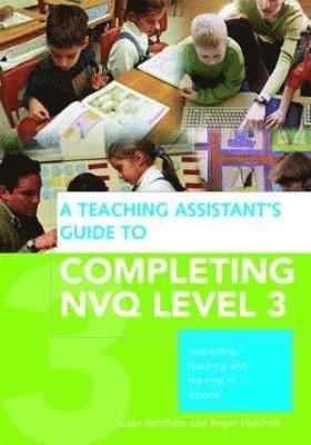 A Teaching Assistant's Guide to Completing NVQ Level 3 1