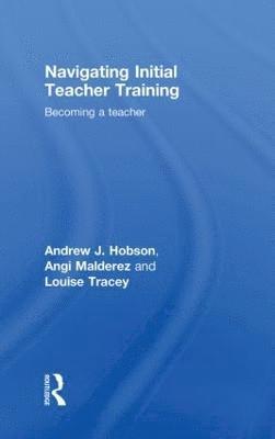 Andrew J Hobson, Angi Malderez, Louise Tracey, UK) Hobson, Andrew J (University of Nottingham, UK) Malderez, Angi (University of Leeds, Andrew J. Hobson - Navigating Initial Teacher Training, Inbunden