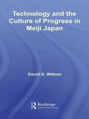 Technology and the Culture of Progress in Meiji Japan 1