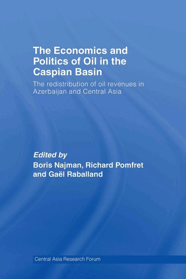 Boris Najman, Richard Pomfret, Gaël Raballand - Economics and Politics of Oil in the Caspian Basin, Inbunden