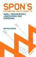 bokomslag Spon's Estimating Costs Guide to Small Groundworks, Landscaping and Gardening