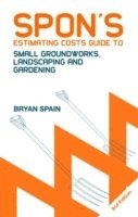 Spon's Estimating Costs Guide to Small Groundworks, Landscaping and Gardening 1