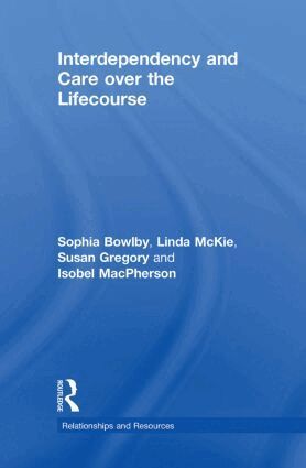 Sophia Bowlby, Linda McKie, Susan Gregory, Isobel Macpherson - Interdependency and Care over the Lifecourse, Inbunden
