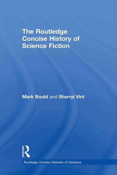 Mark Bould, Sherryl Vint - Routledge Concise History of Science Fiction, Inbunden