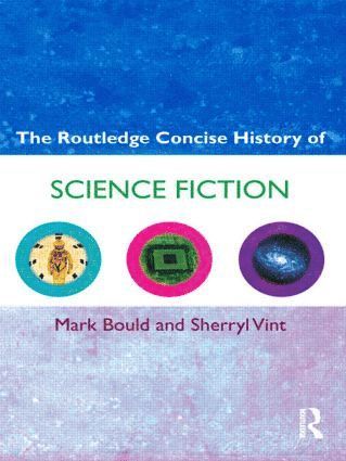 Mark Bould, Sherryl Vint - Routledge Concise History of Science Fiction, Häftad