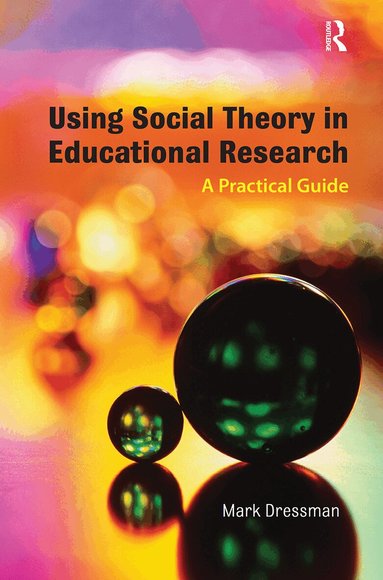 Mark Dressman - Using Social Theory in Educational Research, Häftad