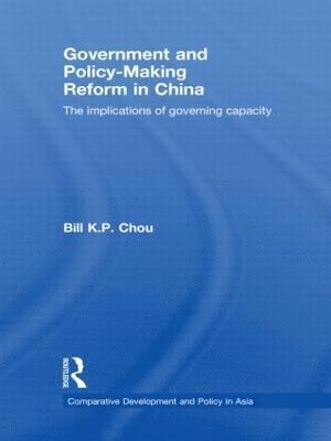 Bill K.P. Chou, China) Chou, Bill K.P. (University of Macau, Bill K. P. Chou - Government and Policy-Making Reform in China, Inbunden