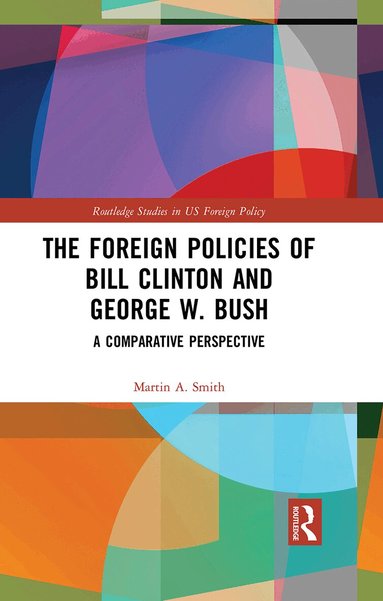 Martin A. Smith - Foreign Policies of Bill Clinton and George W. Bush, Inbunden