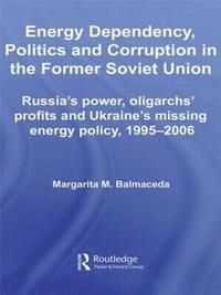 bokomslag Energy Dependency, Politics and Corruption in the Former Soviet Union