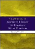 bokomslag A Casebook of Cognitive Therapy for Traumatic Stress Reactions
