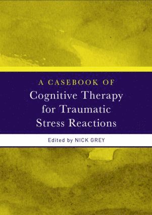 Nick Grey, UK) Grey, Nick (South London and Maudsley Foundation NHS Trust - Casebook of Cognitive Therapy for Traumatic Stress Reactions, Häftad