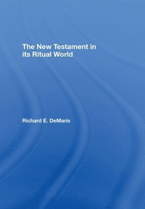 Richard DeMaris, USA) DeMaris, Richard (Valparaiso University, Richard Demaris - New Testament in its Ritual World, Inbunden
