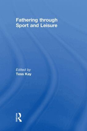 Tess Kay - Fathering Through Sport and Leisure, Inbunden