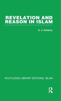 A.J. Arberry, A. J. Arberry - Revelation and Reason in Islam, Inbunden
