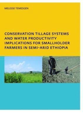 bokomslag Conservation Tillage Systems and Water Productivity - Implications for Smallholder Farmers in Semi-Arid Ethiopia