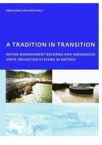 bokomslag A Tradition in Transition, Water Management Reforms and Indigenous Spate Irrigation Systems in Eritrea