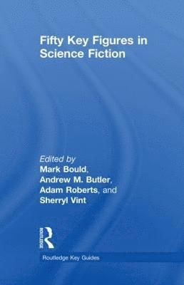Mark Bould, Andrew Butler, Adam Roberts, Sherryl Vint, UK) Bould, Mark (University of the West of England, UK) Butler, Andrew (Canterbury Christ Church University, UK) Roberts, Adam (Royal Holloway, University of London, USA) Vint, Sherryl (University of California, Riverside - Fifty Key Figures in Science Fiction, Inbunden