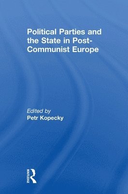 Political Parties and the State in Post-Communist Europe 1