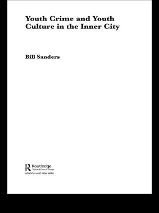 Bill Sanders - Youth Crime and Youth Culture in the Inner City, Häftad