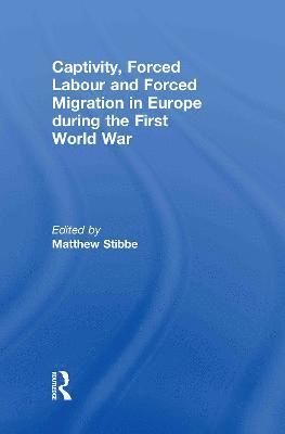 Captivity, Forced Labour and Forced Migration in Europe during the First World War 1