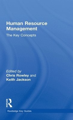 Chris Rowley, Keith Jackson, UK) Rowley, Chris (City University of London, UK) Jackson, Keith (School of Oriental & African Studies - Human Resource Management: The Key Concepts, Inbunden