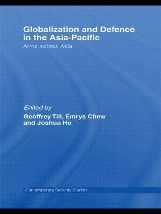 Geoffrey Till, Emrys Chew, Joshua Ho, New Zealand) Till, Geoffrey (Victoria University of Wellington, Singapore) Chew, Emrys (Nanyang Technological University, Singapore) Ho, Joshua (S. Rajaratnam School of International Studies, Nanyang Technological University - Globalisation and Defence in the Asia-Pacific, Inbunden