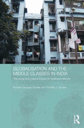 Ruchira Ganguly-Scrase, Timothy J. Scrase - Globalisation and the Middle Classes in India, Inbunden