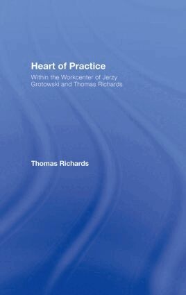 Thomas Richards - Heart of Practice, Inbunden