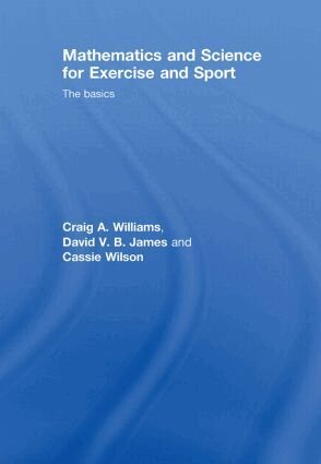 Craig Williams, David James, Cassie Wilson - Mathematics and Science for Exercise and Sport, Inbunden