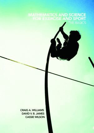 Craig Williams, David James, Cassie Wilson - Mathematics and Science for Exercise and Sport, Häftad