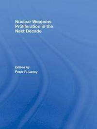 bokomslag Nuclear Weapons Proliferation in the Next Decade