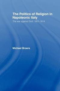 bokomslag Politics and Religion in Napoleonic Italy