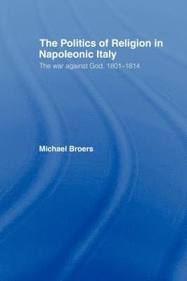 Michael Broers - Politics and Religion in Napoleonic Italy, Häftad