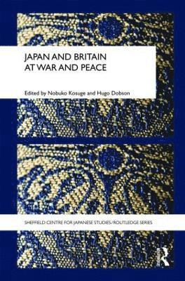 Hugo Dobson, Nobuko Kosuge, UK) Dobson, Hugo (University of Sheffield, Japan) Kosuge, Nobuko (Yamanashi Gakuin University - Japan and Britain at War and Peace, Inbunden