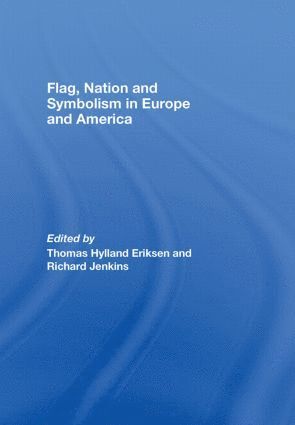 Thomas Hylland Eriksen, Richard Jenkins, Norway) Eriksen, Thomas Hylland (University of Oslo, UK) Jenkins, Richard (University of Sheffield - Flag, Nation and Symbolism in Europe and America, Inbunden