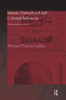 Michael Francis Laffan - Islamic Nationhood and Colonial Indonesia, Häftad