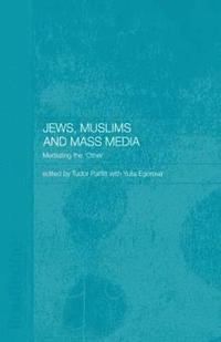 bokomslag Jews, Muslims and Mass Media